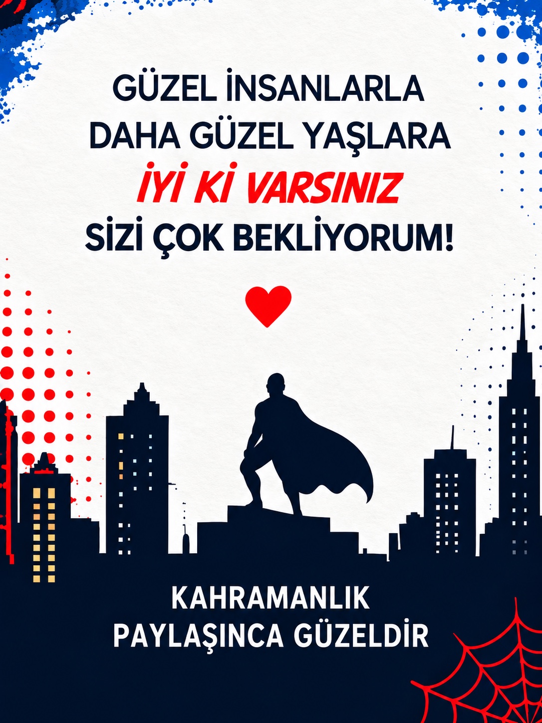 Güzel insanlarla daha güzel yaşlara. İyi ki varsınız. Sizi çok bekliyorum! Kahramanlık paylaşınca güzeldir.